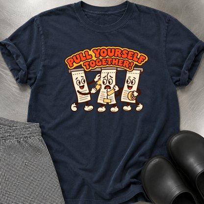 Pull Yourself Together T-Shirt