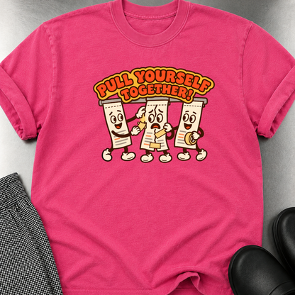 Pull Yourself Together T-Shirt