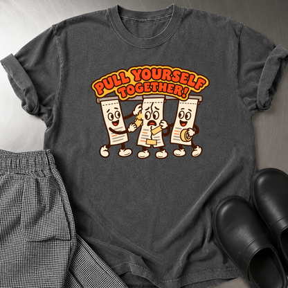 Pull Yourself Together T-Shirt