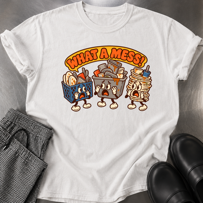 What a Mess T-Shirt