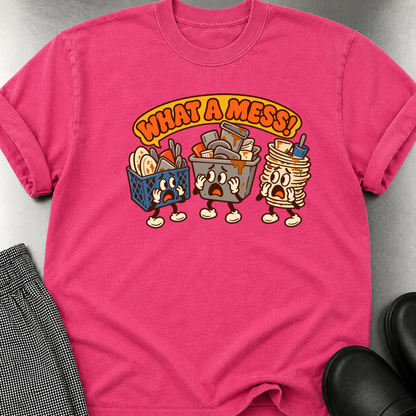 What a Mess T-Shirt