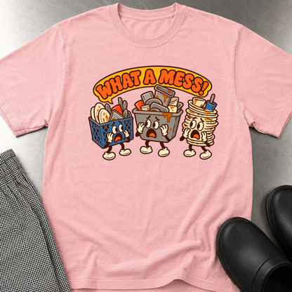 What a Mess T-Shirt