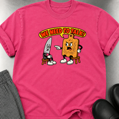 We Need to Talk T-Shirt